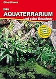 Das Aquaterrarium und seine Bewohner: Inklusive detaillierter Porträts der beliebtesten Tierarten